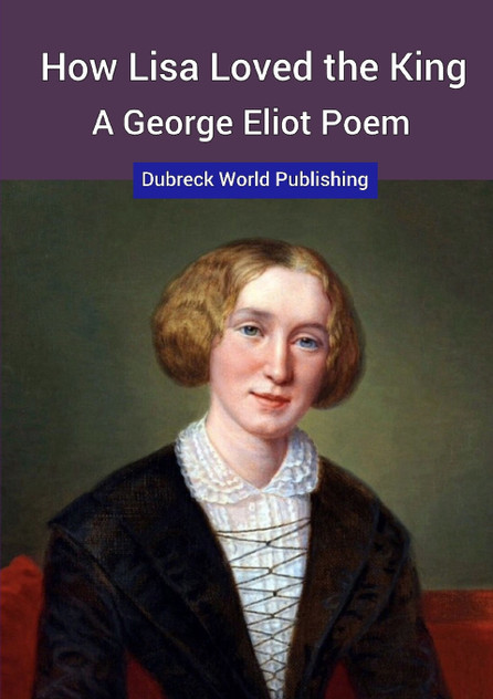 How Lisa Loved the King, a George Eliot Poem How Lisa Loved the King, a George Eliot Poem