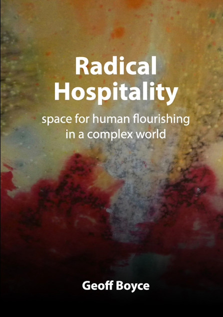 Radical Hospitality - space for human flourishing in a complex world Radical Hospitality - space for human flourishing in a complex world