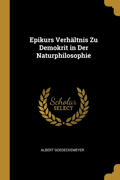 Epikurs Verhältnis Zu Demokrit in Der Naturphilosophie Epikurs Verhältnis Zu Demokrit in Der Naturphilosophie