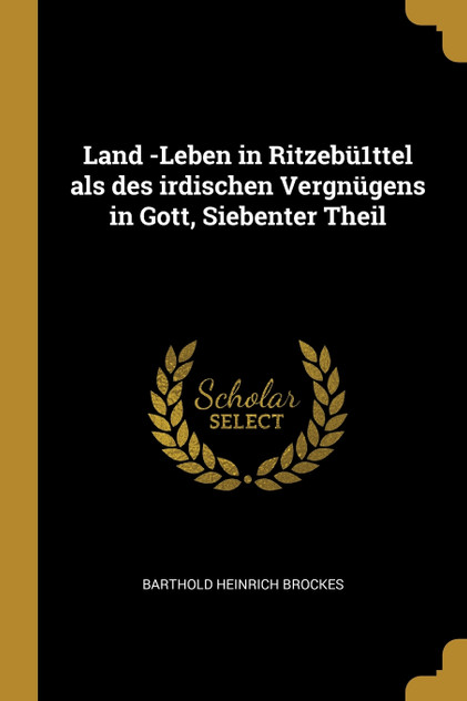 Land -Leben in Ritzebü1ttel als des irdischen Vergnügens in Gott, Siebenter Theil