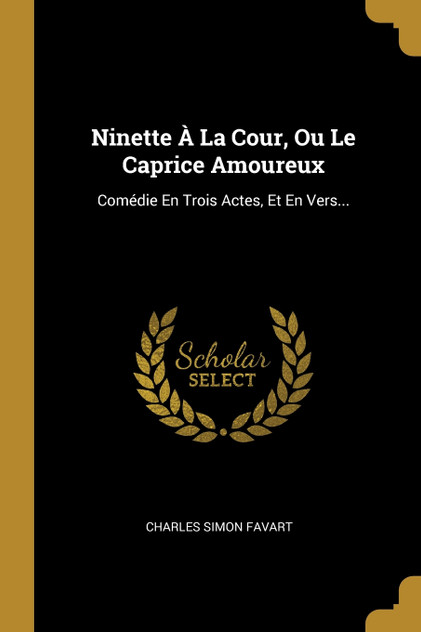 Ninette À La Cour, Ou Le Caprice Amoureux