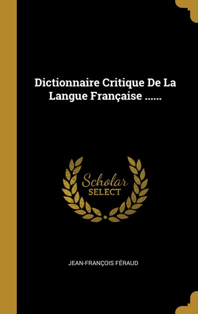 Dictionnaire Critique De La Langue Française ...... Dictionnaire Critique De La Langue Française ......