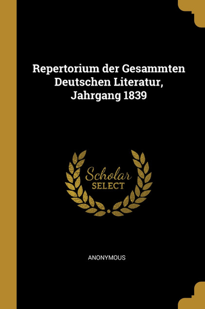 Repertorium der Gesammten Deutschen Literatur, Jahrgang 1839