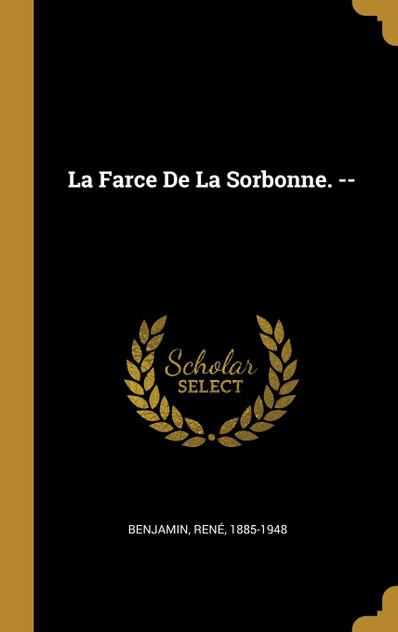 La Farce De La Sorbonne. -- La Farce De La Sorbonne. --