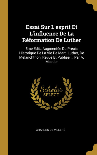 Essai Sur L'esprit Et L'influence De La Réformation De Luther Essai Sur L'esprit Et L'influence De La Réformation De Luther
