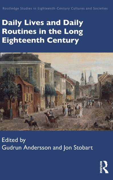Daily Lives and Daily Routines in the Long Eighteenth Century Daily Lives and Daily Routines in the Long Eighteenth Century