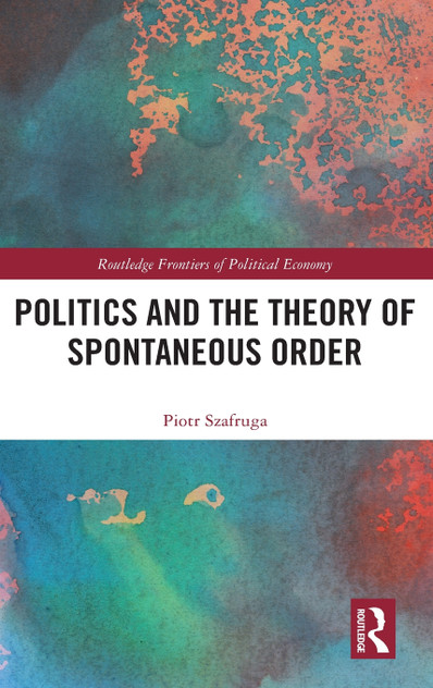 Politics and the Theory of Spontaneous Order Politics and the Theory of Spontaneous Order