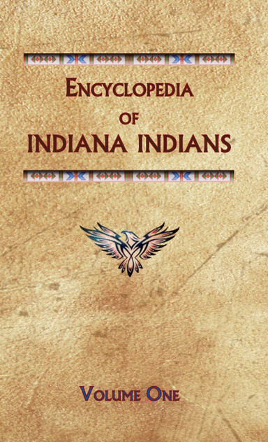 Encyclopedia of Indiana Indians (Volume One) Encyclopedia of Indiana Indians (Volume One)