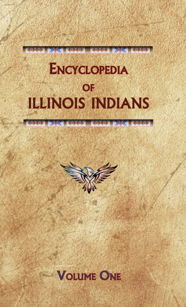 Encyclopedia of Illinois Indians (Volume One) Encyclopedia of Illinois Indians (Volume One)