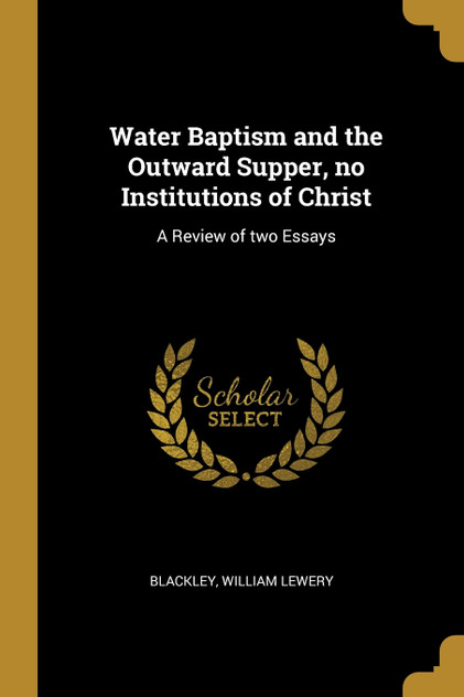 Water Baptism and the Outward Supper, no Institutions of Christ