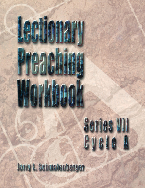 Lectionary Preaching Workbook, Series VII, Cycle A Lectionary Preaching Workbook, Series VII, Cycle A