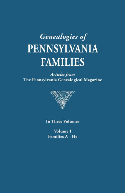 Genealogies of Pennsylvania Families. a Consolidation of Articles from the Pennsylvania Genealogical Magazine. in Three Volumes. Volume I