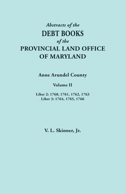 Abstracts of the Debt Books of the Provincial Land Office of Maryland. Anne Arundel County, Volume II. Liber 2