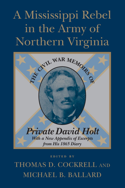 A Mississippi Rebel in the Army of Northern Virginia A Mississippi Rebel in the Army of Northern Virginia