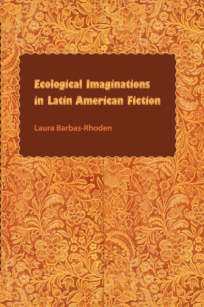 Ecological Imaginations in Latin American Fiction Ecological Imaginations in Latin American Fiction