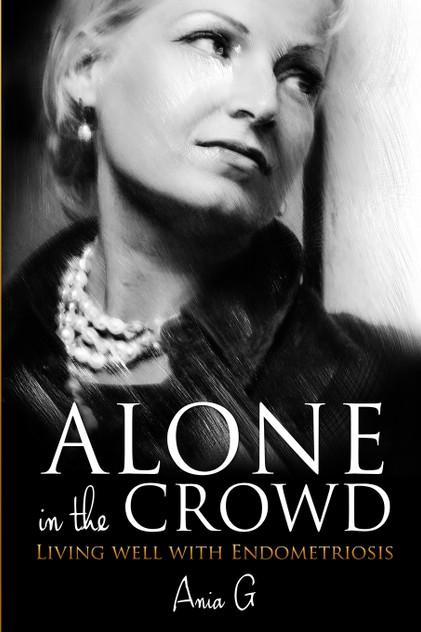 Alone in the Crowd - Living Well with Endometriosis Alone in the Crowd - Living Well with Endometriosis