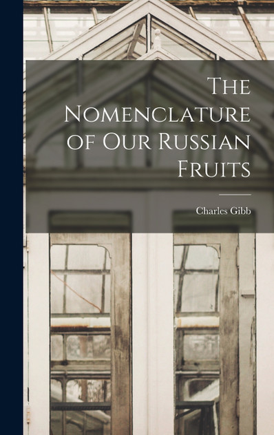 The Nomenclature of Our Russian Fruits The Nomenclature of Our Russian Fruits