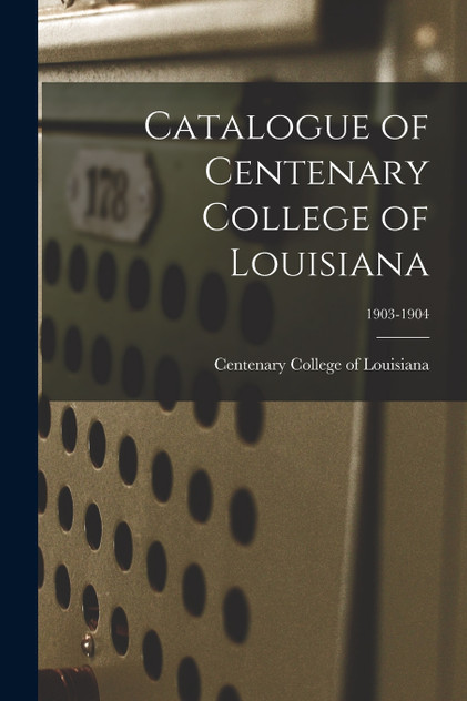 Catalogue of Centenary College of Louisiana; 1903-1904 Catalogue of Centenary College of Louisiana; 1903-1904