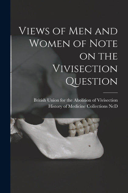 Views of Men and Women of Note on the Vivisection Question Views of Men and Women of Note on the Vivisection Question