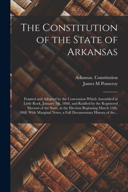The Constitution of the State of Arkansas The Constitution of the State of Arkansas