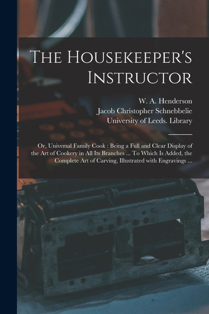 The Housekeeper's Instructor; or, Universal Family Cook