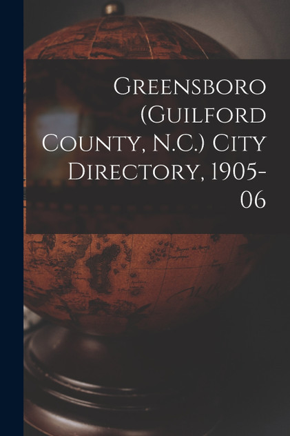 Greensboro (Guilford County, N.C.) City Directory, 1905-06 Greensboro (Guilford County, N.C.) City Directory, 1905-06