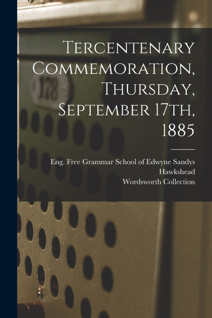 Tercentenary Commemoration, Thursday, September 17th, 1885 Tercentenary Commemoration, Thursday, September 17th, 1885