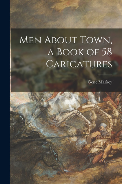 Men About Town, a Book of 58 Caricatures Men About Town, a Book of 58 Caricatures