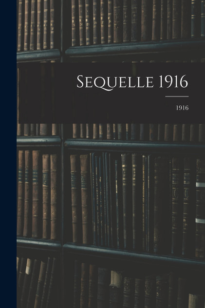 Sequelle 1916; 1916 Sequelle 1916; 1916