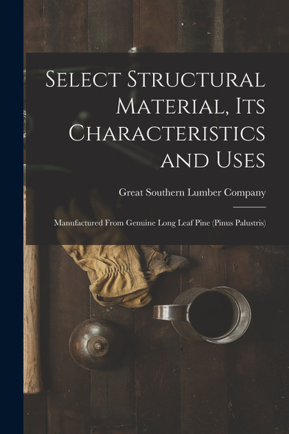 Select Structural Material, Its Characteristics and Uses