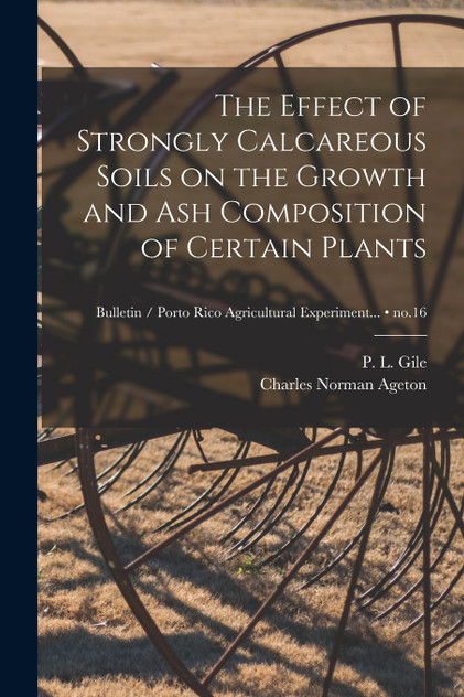 The Effect of Strongly Calcareous Soils on the Growth and Ash Composition of Certain Plants; no.16 The Effect of Strongly Calcareous Soils on the Growth and Ash Composition of Certain Plants; no.16