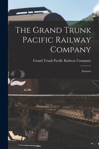 The Grand Trunk Pacific Railway Company [microform]