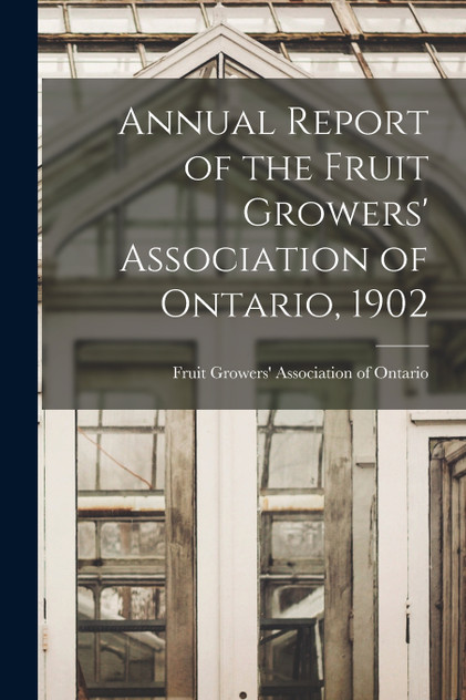 Annual Report of the Fruit Growers' Association of Ontario, 1902 Annual Report of the Fruit Growers' Association of Ontario, 1902