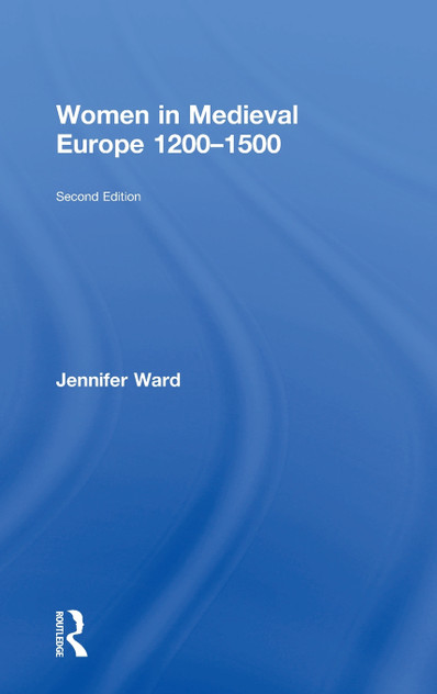 Women in Medieval Europe 1200-1500 Women in Medieval Europe 1200-1500