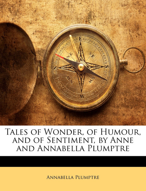 Tales of Wonder, of Humour, and of Sentiment, by Anne and Annabella Plumptre