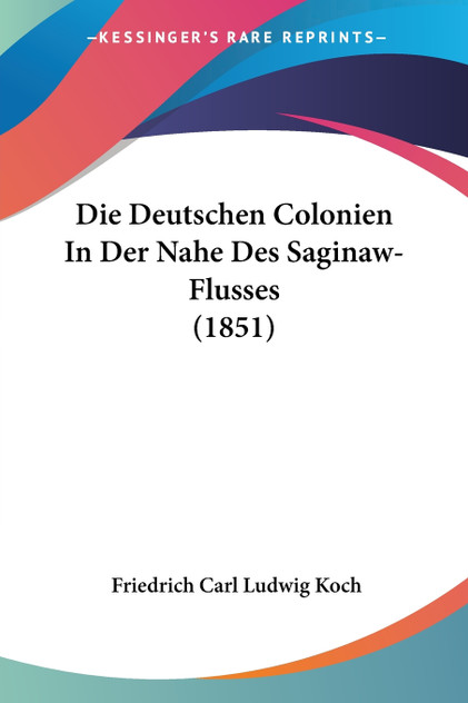 Die Deutschen Colonien In Der Nahe Des Saginaw-Flusses (1851)