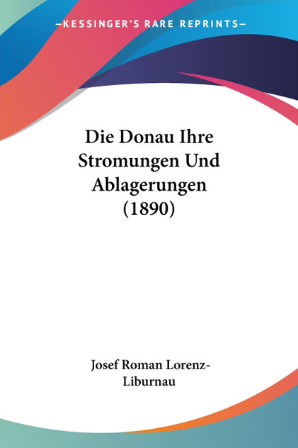 Die Donau Ihre Stromungen Und Ablagerungen (1890) Die Donau Ihre Stromungen Und Ablagerungen (1890)