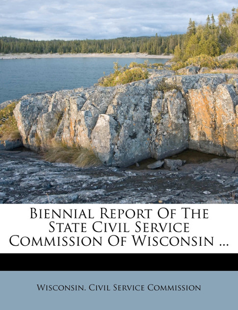 Biennial Report Of The State Civil Service Commission Of Wisconsin ... Biennial Report Of The State Civil Service Commission Of Wisconsin ...