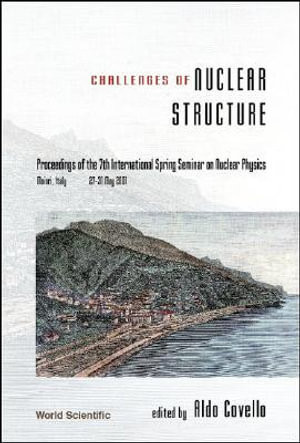Challenges Of Nuclear Structure, Procs Of The 7th Intl Spring Seminar On Nuclear Physics