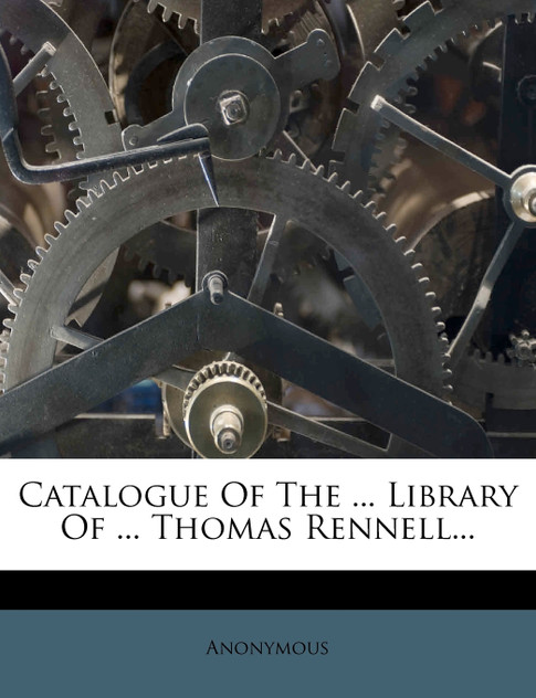 Catalogue Of The ... Library Of ... Thomas Rennell... Catalogue Of The ... Library Of ... Thomas Rennell...