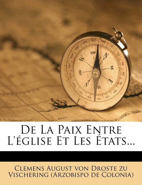 De La Paix Entre L'église Et Les États... De La Paix Entre L'église Et Les États...