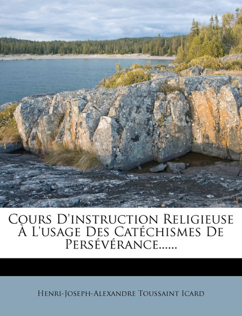 Cours D'instruction Religieuse À L'usage Des Catéchismes De Persévérance...... Cours D'instruction Religieuse À L'usage Des Catéchismes De Persévérance......