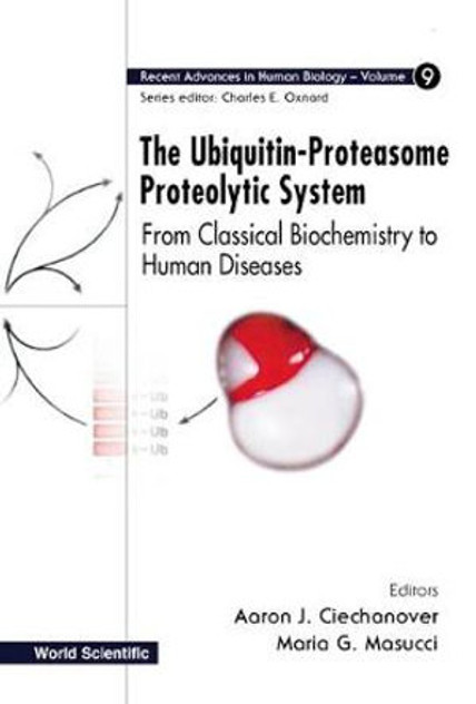 The Ubiquitin-Proteasome Proteolytic System : From Classical Biochemistry to Human Diseases The Ubiquitin-Proteasome Proteolytic System : From Classical Biochemistry to Human Diseases