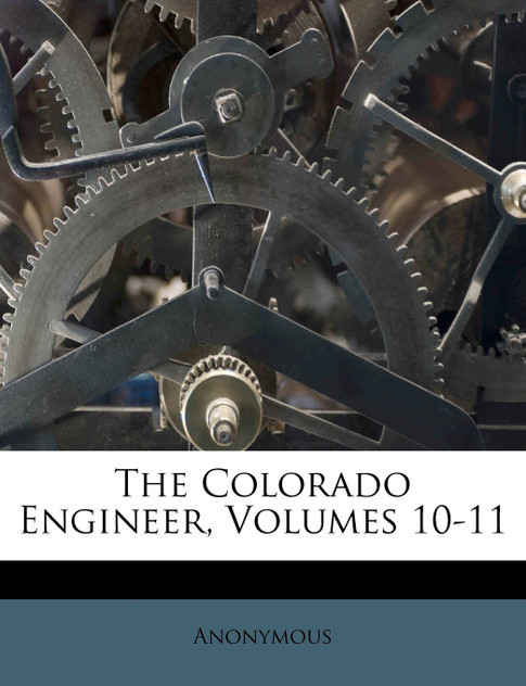 The Colorado Engineer, Volumes 10-11 The Colorado Engineer, Volumes 10-11