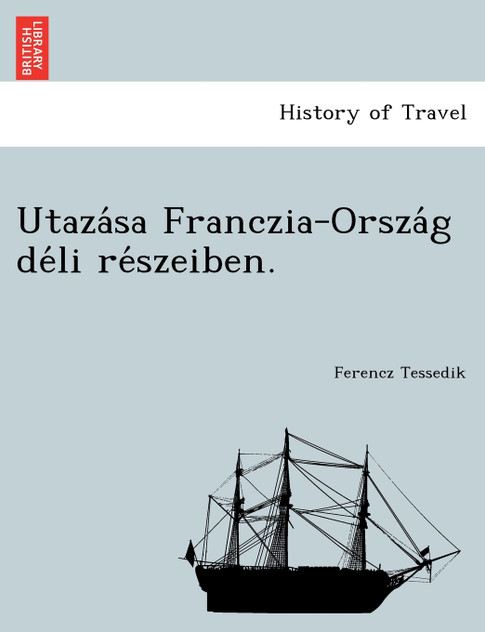 Utazása Franczia-Ország déli részeiben.