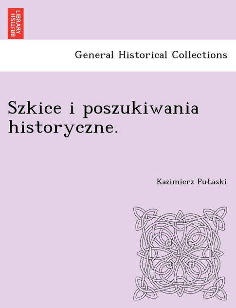 Szkice i poszukiwania historyczne. Szkice i poszukiwania historyczne.