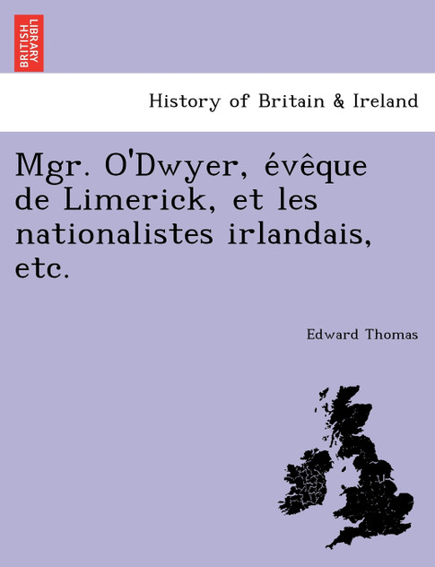 Mgr. O'Dwyer, évêque de Limerick, et les nationalistes irlandais, etc. Mgr. O'Dwyer, évêque de Limerick, et les nationalistes irlandais, etc.