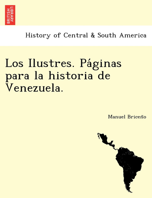 Los Ilustres. Páginas para la historia de Venezuela. Los Ilustres. Páginas para la historia de Venezuela.