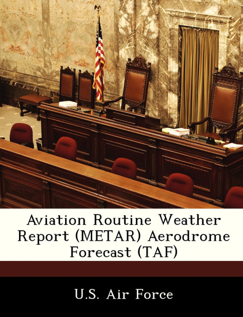 Aviation Routine Weather Report (METAR) Aerodrome Forecast (TAF) Aviation Routine Weather Report (METAR) Aerodrome Forecast (TAF)