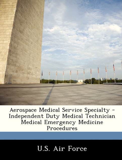 Aerospace Medical Service Specialty - Independent Duty Medical Technician Medical Emergency Medicine Procedures Aerospace Medical Service Specialty - Independent Duty Medical Technician Medical Emergency Medicine Procedures
